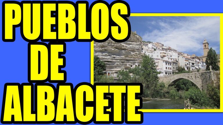 Descubre los Pueblos Bonitos cerca de Albacete: Un Recorrido Inolvidable